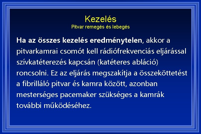 Kezelés Pitvar remegés és lebegés Ha az összes kezelés eredménytelen, akkor a pitvarkamrai csomót