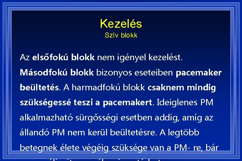 Kezelés Szív blokk Az elsőfokú blokk nem igényel kezelést. Másodfokú blokk bizonyos eseteiben pacemaker