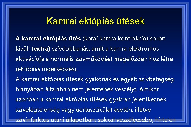 Kamrai ektópiás ütések A kamrai ektópiás ütés (korai kamra kontrakció) soron kívüli (extra) szívdobbanás,