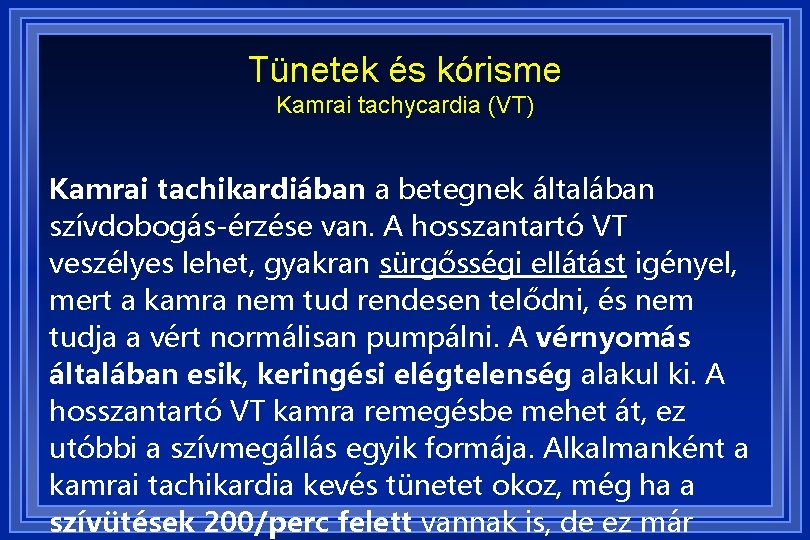 Tünetek és kórisme Kamrai tachycardia (VT) Kamrai tachikardiában a betegnek általában szívdobogás-érzése van. A