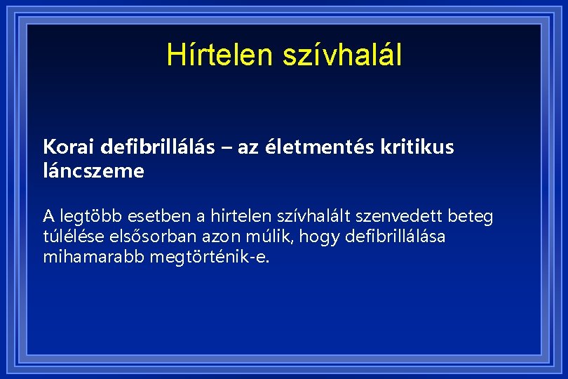 Hírtelen szívhalál Korai defibrillálás – az életmentés kritikus láncszeme A legtöbb esetben a hirtelen