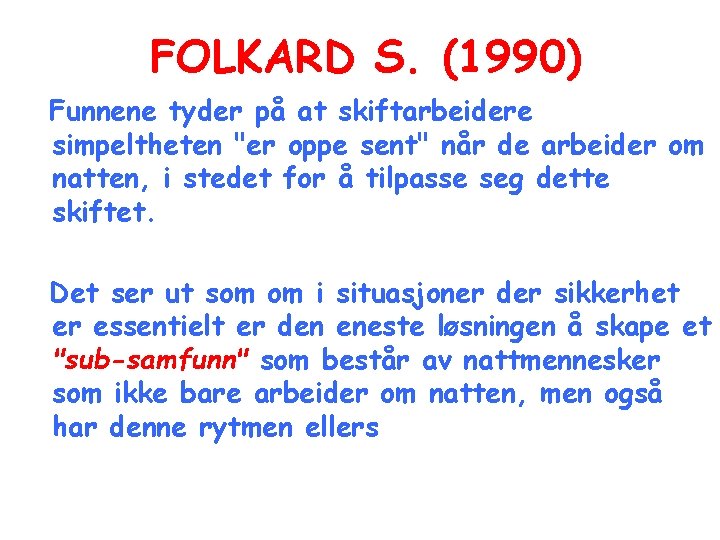 FOLKARD S. (1990) Funnene tyder på at skiftarbeidere simpeltheten "er oppe sent" når de