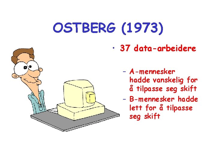 OSTBERG (1973) • 37 data-arbeidere – A-mennesker hadde vanskelig for å tilpasse seg skift