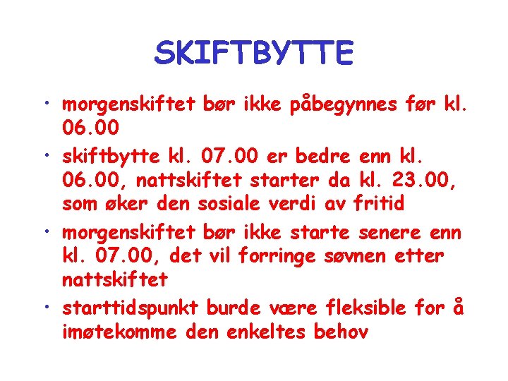 SKIFTBYTTE • morgenskiftet bør ikke påbegynnes før kl. 06. 00 • skiftbytte kl. 07.