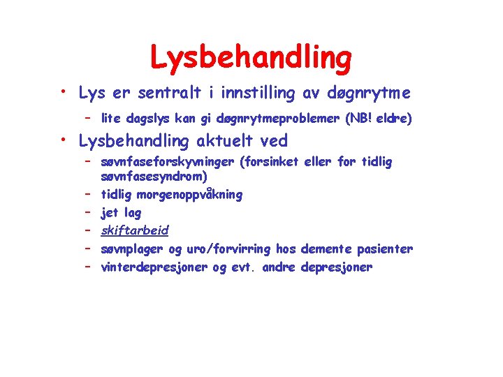 Lysbehandling • Lys er sentralt i innstilling av døgnrytme – lite dagslys kan gi