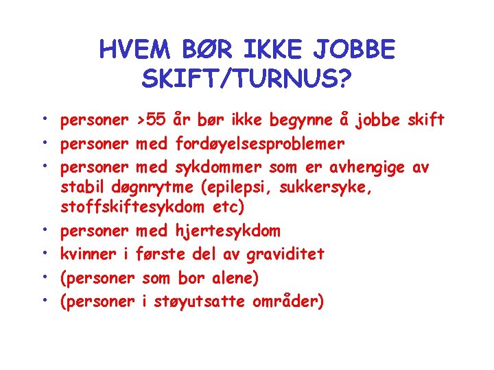 HVEM BØR IKKE JOBBE SKIFT/TURNUS? • personer >55 år bør ikke begynne å jobbe