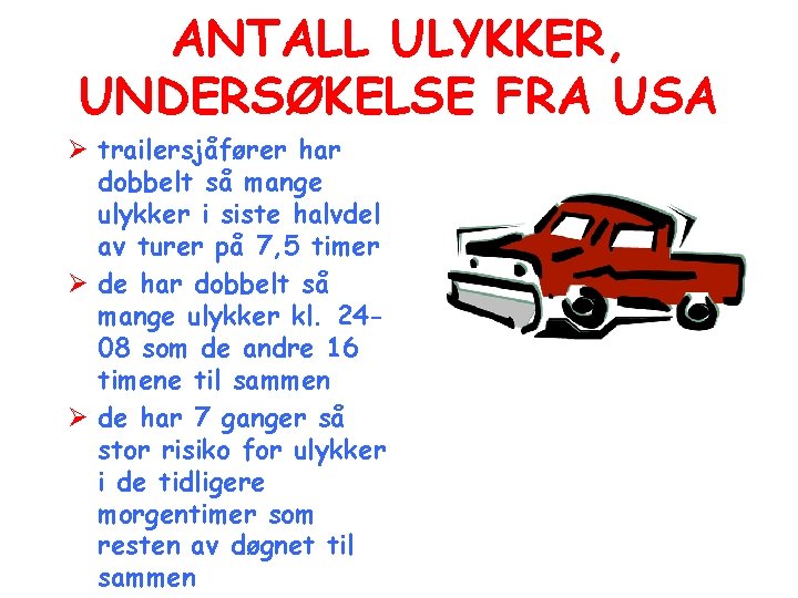 ANTALL ULYKKER, UNDERSØKELSE FRA USA Ø trailersjåfører har dobbelt så mange ulykker i siste