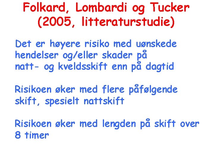 Folkard, Lombardi og Tucker (2005, litteraturstudie) Det er høyere risiko med uønskede hendelser og/eller