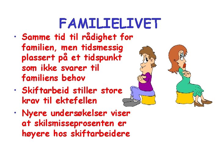 FAMILIELIVET • Samme tid til rådighet for familien, men tidsmessig plassert på et tidspunkt