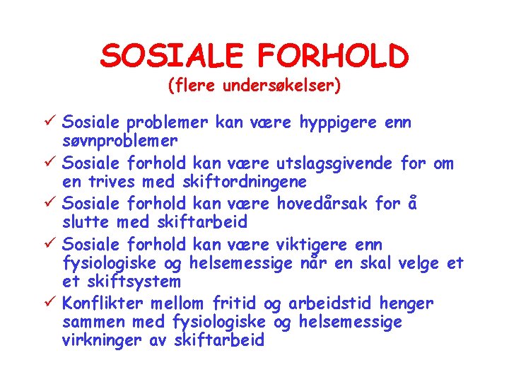 SOSIALE FORHOLD (flere undersøkelser) ü Sosiale problemer kan være hyppigere enn søvnproblemer ü Sosiale