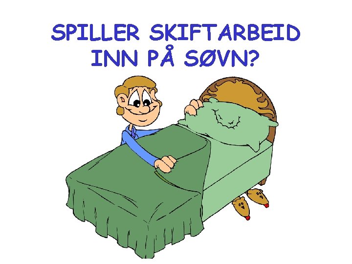 SPILLER SKIFTARBEID INN PÅ SØVN? 