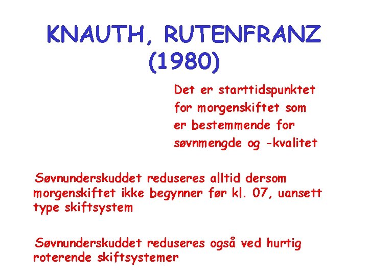 KNAUTH, RUTENFRANZ (1980) Det er starttidspunktet for morgenskiftet som er bestemmende for søvnmengde og