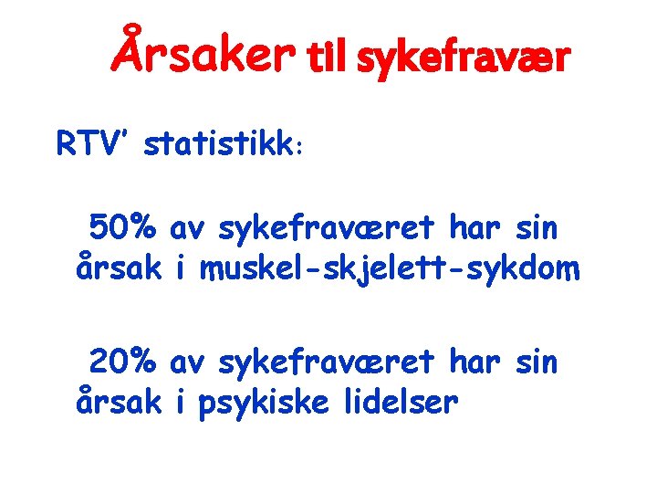 Årsaker til sykefravær RTV’ statistikk: 50% av sykefraværet har sin årsak i muskel-skjelett-sykdom 20%