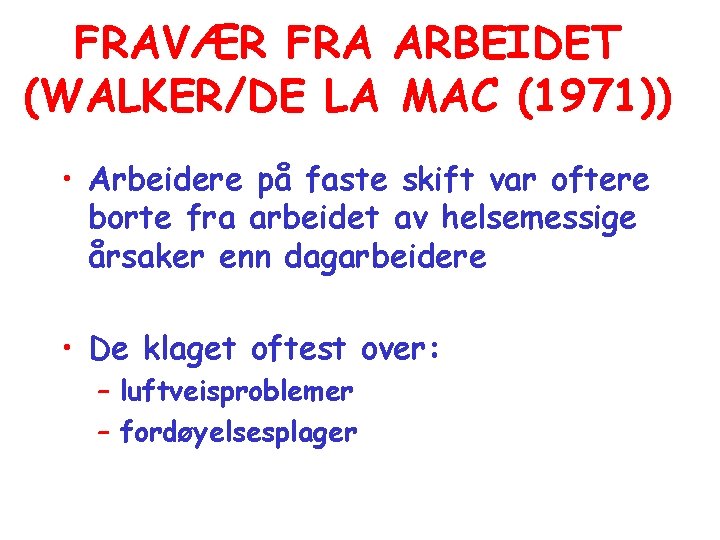 FRAVÆR FRA ARBEIDET (WALKER/DE LA MAC (1971)) • Arbeidere på faste skift var oftere