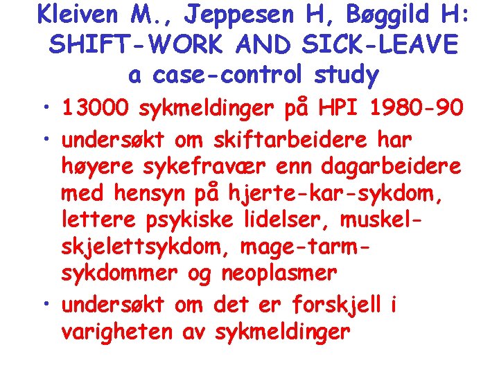 Kleiven M. , Jeppesen H, Bøggild H: SHIFT-WORK AND SICK-LEAVE a case-control study •