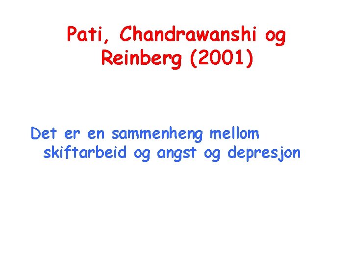 Pati, Chandrawanshi og Reinberg (2001) Det er en sammenheng mellom skiftarbeid og angst og