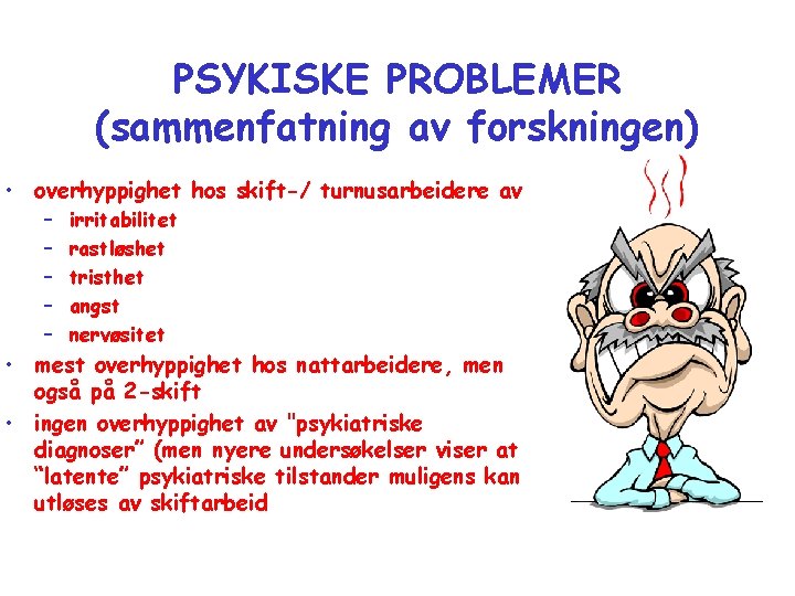 PSYKISKE PROBLEMER (sammenfatning av forskningen) • overhyppighet hos skift-/ turnusarbeidere av – – –