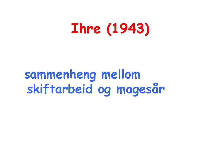 Ihre (1943) sammenheng mellom skiftarbeid og magesår 