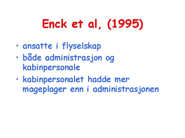 Enck et al, (1995) • ansatte i flyselskap • både administrasjon og kabinpersonale •