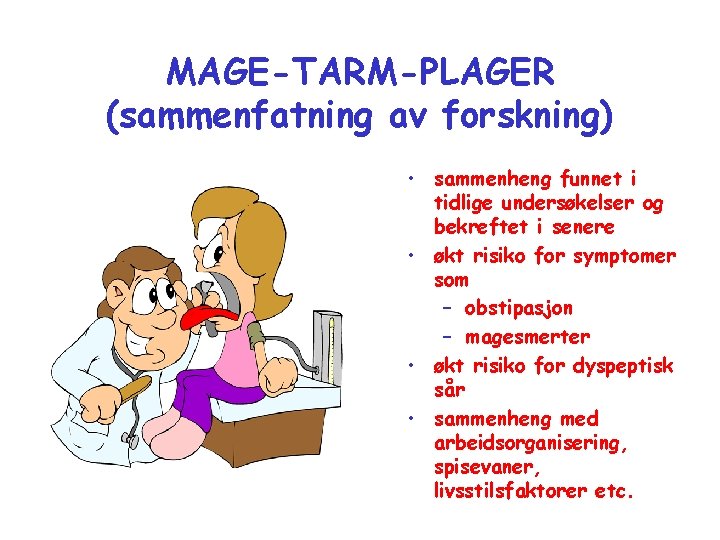 MAGE-TARM-PLAGER (sammenfatning av forskning) • sammenheng funnet i tidlige undersøkelser og bekreftet i senere