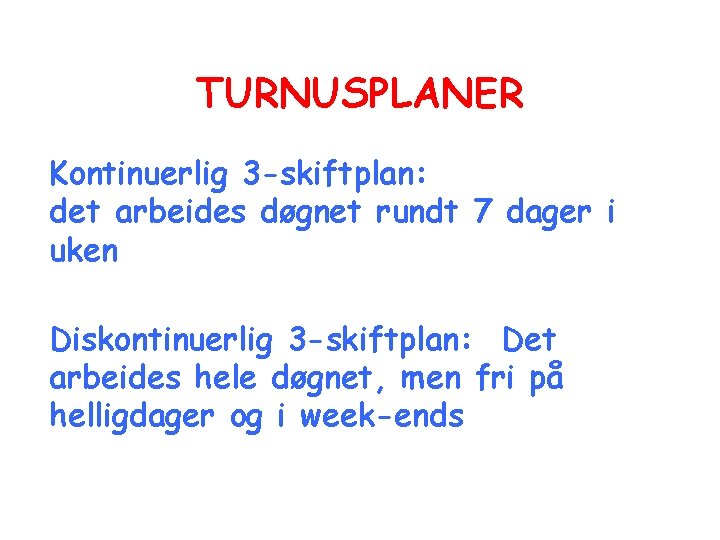 TURNUSPLANER Kontinuerlig 3 -skiftplan: det arbeides døgnet rundt 7 dager i uken Diskontinuerlig 3