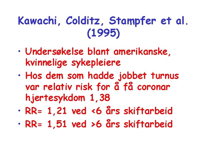 Kawachi, Colditz, Stampfer et al. (1995) • Undersøkelse blant amerikanske, kvinnelige sykepleiere • Hos