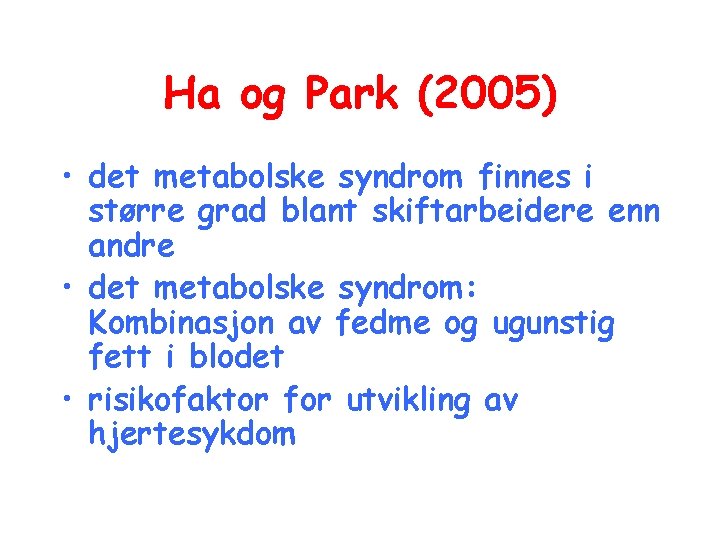 Ha og Park (2005) • det metabolske syndrom finnes i større grad blant skiftarbeidere Ha og Park (2005) • det metabolske syndrom finnes i større grad blant skiftarbeidere