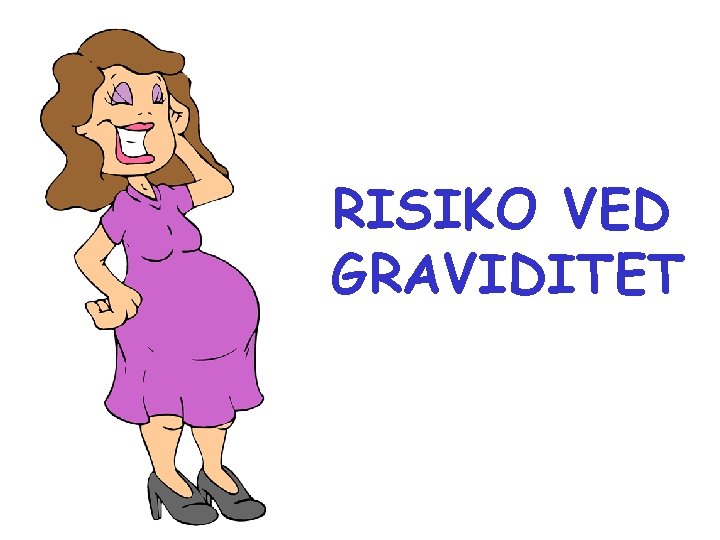 RISIKO VED GRAVIDITET 