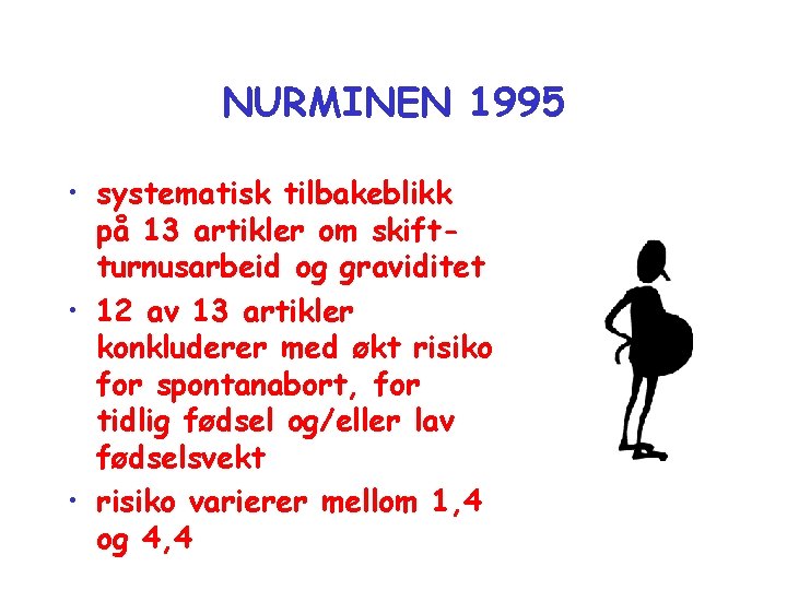 NURMINEN 1995 • systematisk tilbakeblikk på 13 artikler om skiftturnusarbeid og graviditet • 12 NURMINEN 1995 • systematisk tilbakeblikk på 13 artikler om skiftturnusarbeid og graviditet • 12
