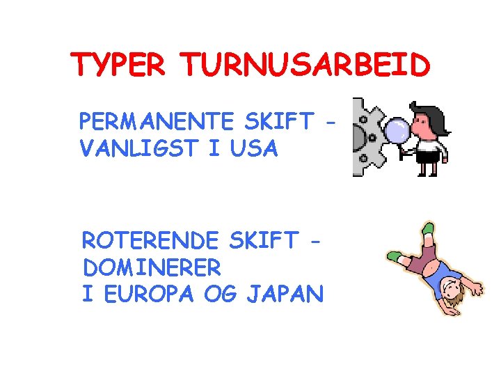 TYPER TURNUSARBEID PERMANENTE SKIFT VANLIGST I USA ROTERENDE SKIFT DOMINERER I EUROPA OG JAPAN