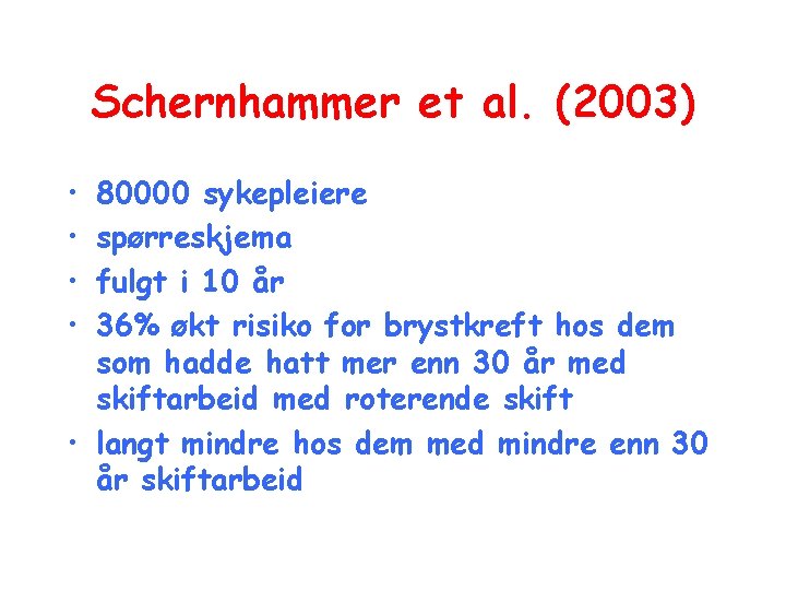 Schernhammer et al. (2003) • • 80000 sykepleiere spørreskjema fulgt i 10 år 36%