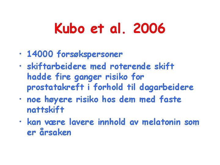 Kubo et al. 2006 • 14000 forsøkspersoner • skiftarbeidere med roterende skift hadde fire