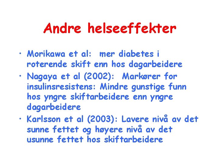 Andre helseeffekter • Morikawa et al: mer diabetes i roterende skift enn hos dagarbeidere