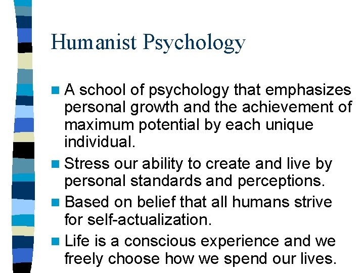 Humanist Psychology n. A school of psychology that emphasizes personal growth and the achievement