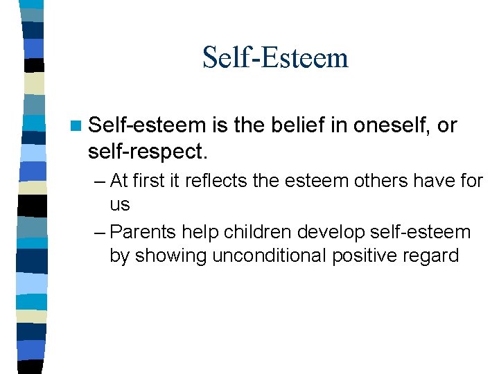 Self-Esteem n Self-esteem is the belief in oneself, or self-respect. – At first it