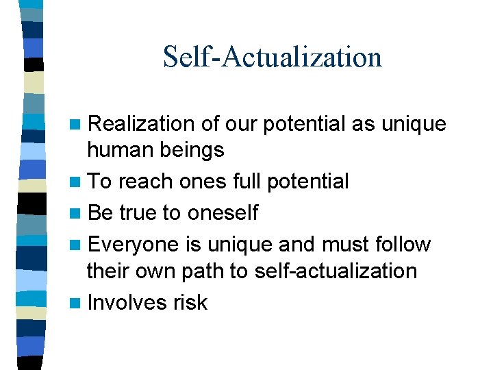 Self-Actualization n Realization of our potential as unique human beings n To reach ones