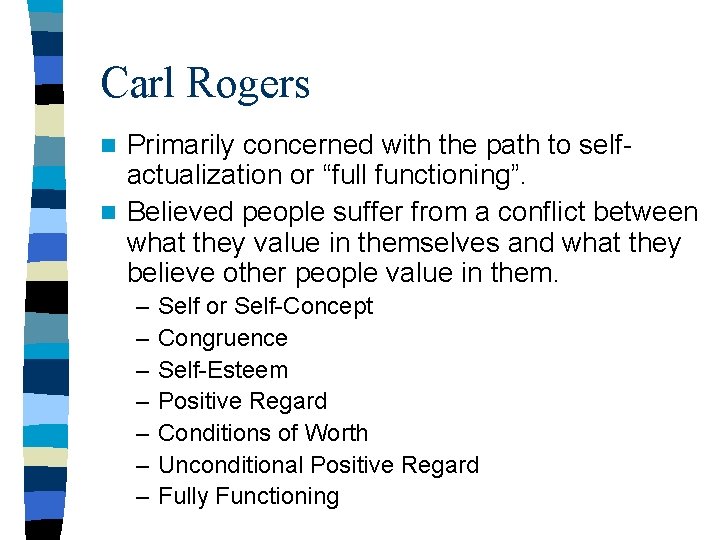 Carl Rogers Primarily concerned with the path to selfactualization or “full functioning”. n Believed