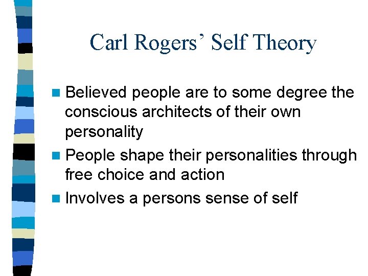 Carl Rogers’ Self Theory n Believed people are to some degree the conscious architects