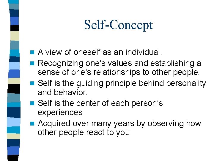 Self-Concept n n n A view of oneself as an individual. Recognizing one’s values