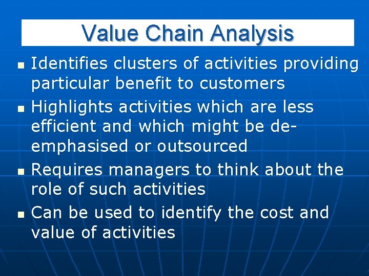 Value Chain Analysis n n Identifies clusters of activities providing particular benefit to customers