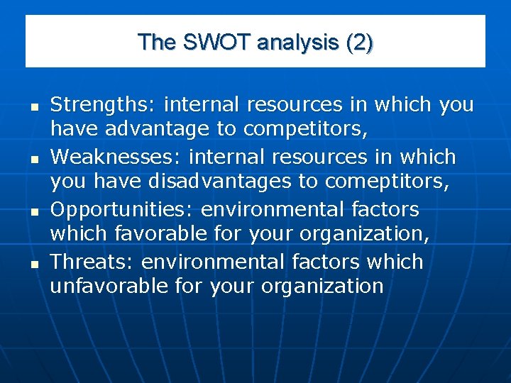 The SWOT analysis (2) n n Strengths: internal resources in which you have advantage
