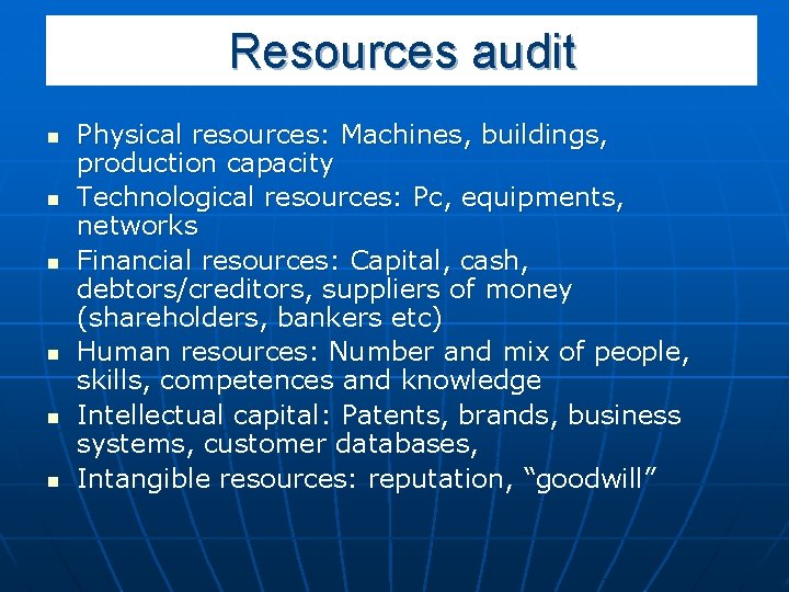 Resources audit n n n Physical resources: Machines, buildings, production capacity Technological resources: Pc,