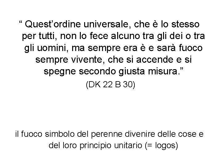 “ Quest’ordine universale, che è lo stesso per tutti, non lo fece alcuno tra