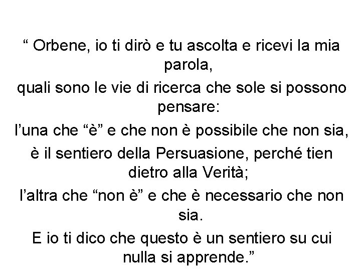“ Orbene, io ti dirò e tu ascolta e ricevi la mia parola, quali
