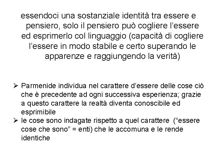 essendoci una sostanziale identità tra essere e pensiero, solo il pensiero può cogliere l’essere