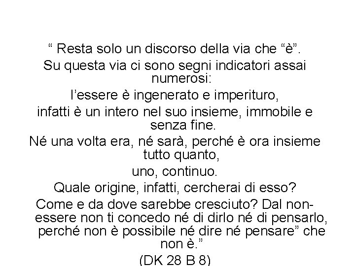 “ Resta solo un discorso della via che “è”. Su questa via ci sono