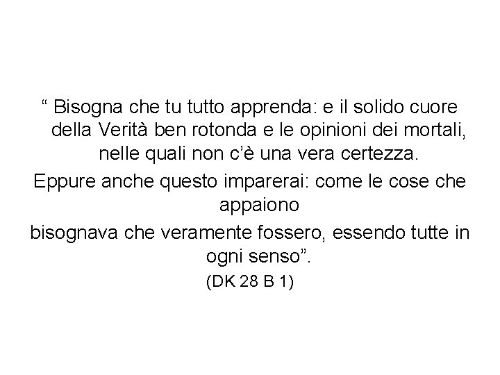 “ Bisogna che tu tutto apprenda: e il solido cuore della Verità ben rotonda