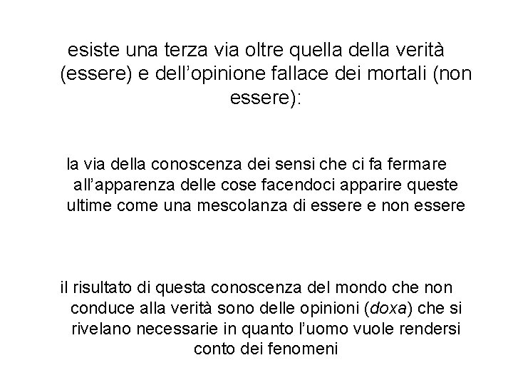 esiste una terza via oltre quella della verità (essere) e dell’opinione fallace dei mortali