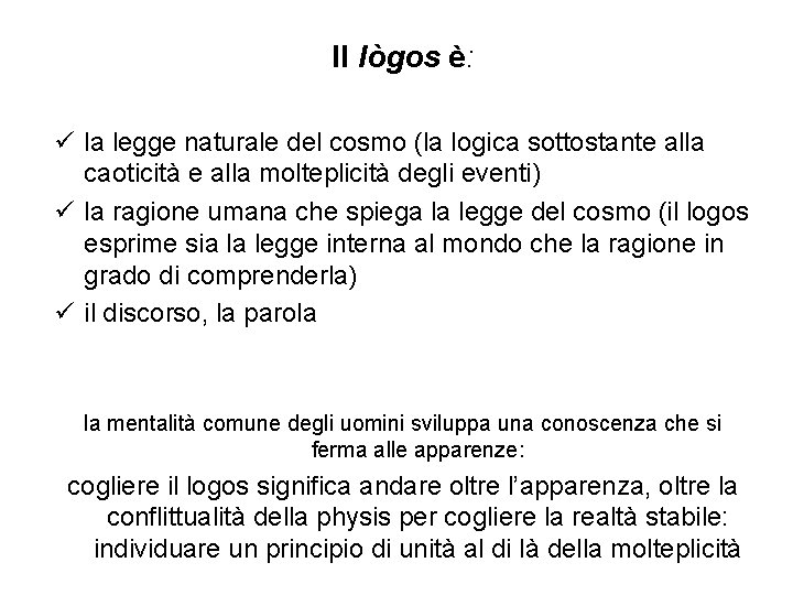 Il lògos è: ü la legge naturale del cosmo (la logica sottostante alla caoticità