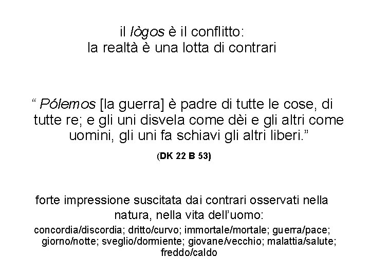il lògos è il conflitto: la realtà è una lotta di contrari “ Pólemos